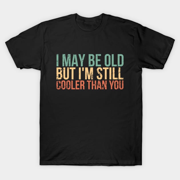 I may be old, but I'm still cooler than you Funny Retro T-Shirt by Awesome Soft Tee